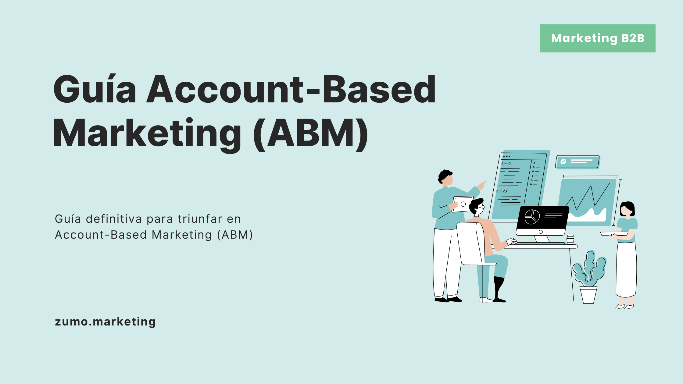 Imagen de portada de una guía sobre marketing basado en cuentas (ABM) de zumo.marketing, que presenta una ilustración de personas trabajando con gráficos y computadoras, con una etiqueta verde que dice "Marketing B2B" en la esquina superior derecha.