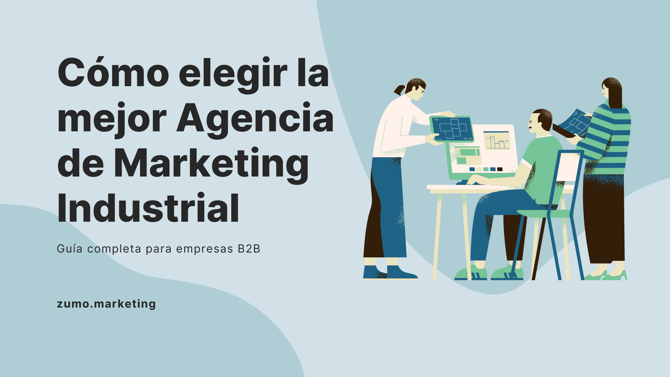 Ilustración de tres personas trabajando en escritorios con el texto "Cómo elegir la mejor agencia de marketing industrial: Guía completa para empresas B2B" sobre un fondo azul claro.